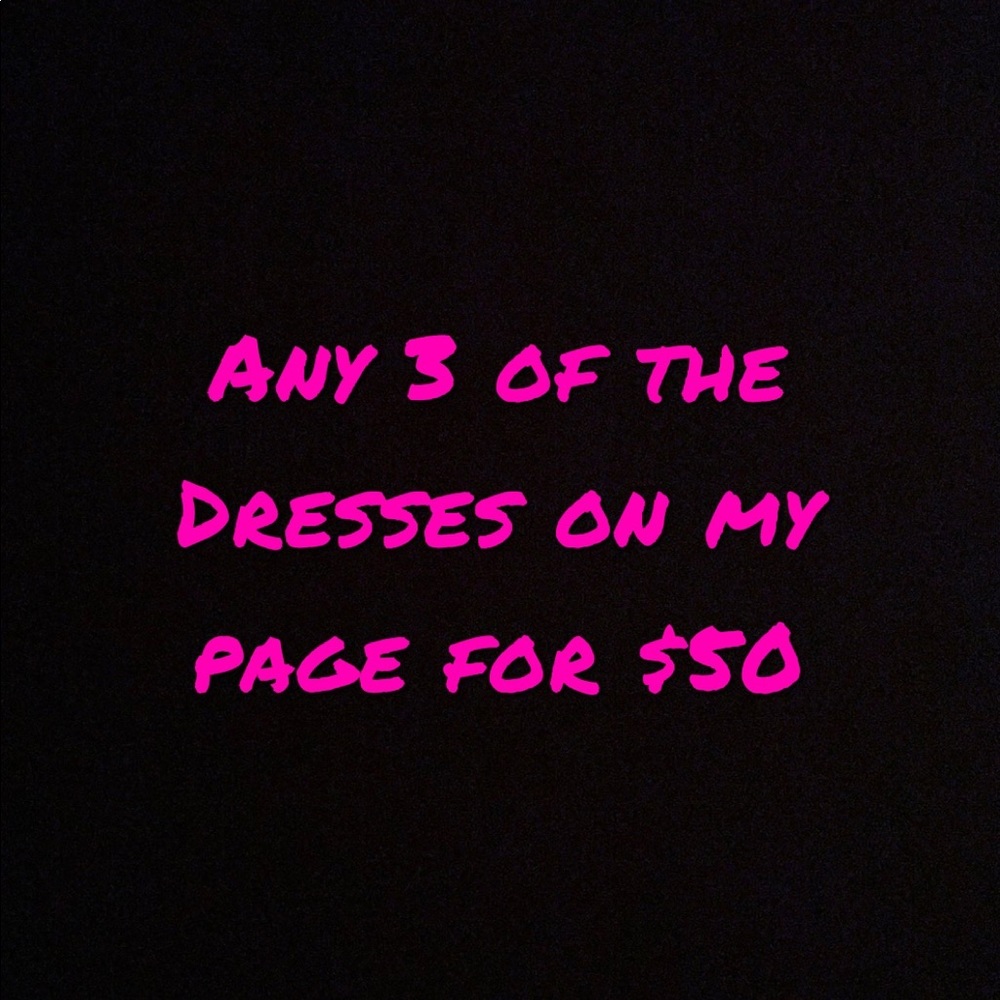Any 3 of the Dresses on my page for $38